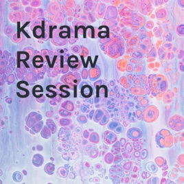 Kdrama Review Session