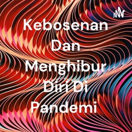Kebosenan Dan Menghibur Diri Di Pandemi