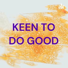 KEEN TO DO GOOD