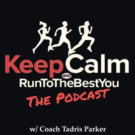 Keep Calm And Run To The Best You (The Podcast)