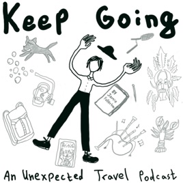 Keep Going: An Unexpected Travel Podcast