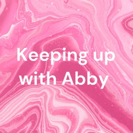 Keeping up with Abby