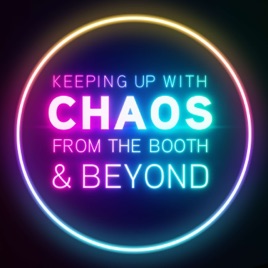 Keeping Up With Chaos From The Booth And Beyond