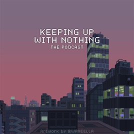 Keeping Up With Nothing