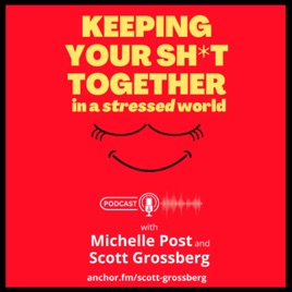 Keeping Your Sh*t Together in a Stressed World with Michelle & Scott