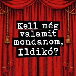 Kell még valamit mondanom, Ildikó?
