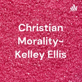 Christian Morality- Kelley Ellis