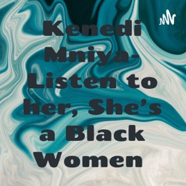 Kenedi Mniya- Listen to her, She’s a Black Women