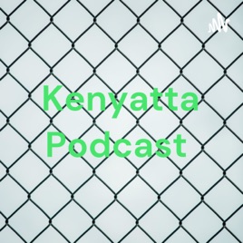Kenyatta Podcast