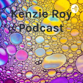 Kenzie Roy Podcast
