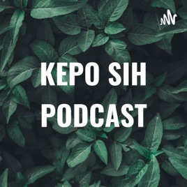 KEPO SIH PODCAST