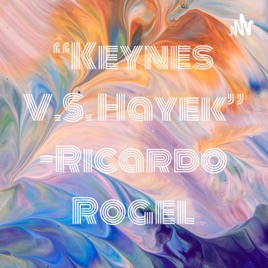 “Keynes V.S. Hayek” -Ricardo Rogel