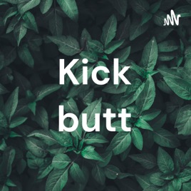 Kick butt
