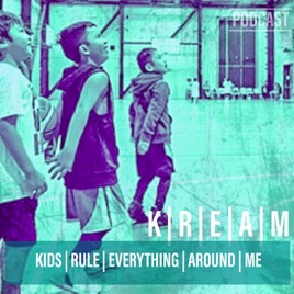 Kids Rule Everything Around Me | K.R.E.A.M