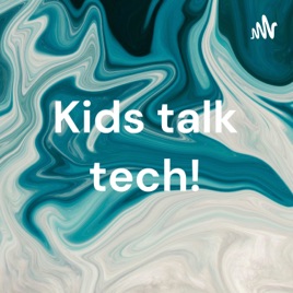 Kids talk tech!
