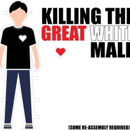 Killing the Great White Male