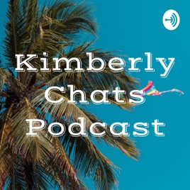 Kimberly Chats Podcast