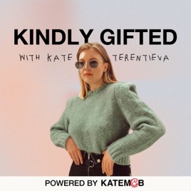 Kindly Gifted: The Business Of Influence and Personal Branding with Kate Terentieva