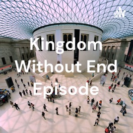Kingdom Without End Episode