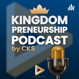 Kingdompreneurship Podcast by CKS