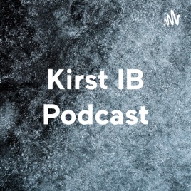 Kirst IB Podcast