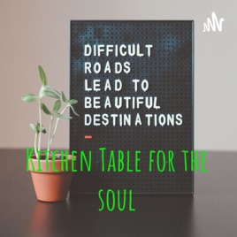 Kitchen Table for the soul