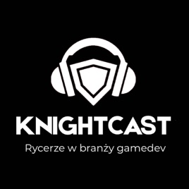 Knightcast- Rycerze w branży gamedev