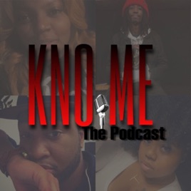 Kno Me The Podcast