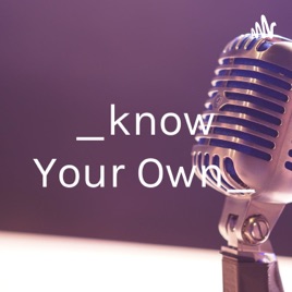 _know Your Own_