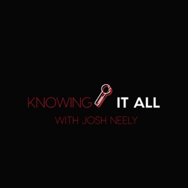 Knowing It All With Josh Neely