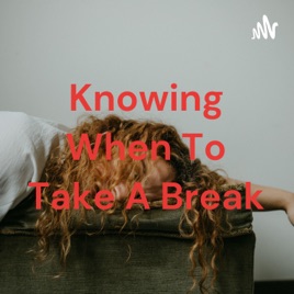 Knowing When To Take A Break