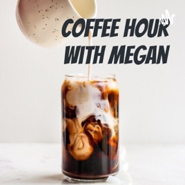 Coffee Hour with Megan