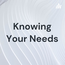 Knowing Your Needs