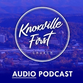 Knoxville First Church Podcast