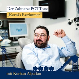 Korni's Esszimmer - Der Zahnarzt POTTcast mit Korhan Alpaslan