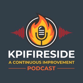 KPI Fireside: A Continuous Improvement Podcast