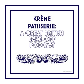 Krème Pâtissière: A Great British Bake-Off Podcast