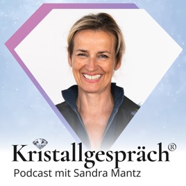 Kristallgespräch® - der Podcast mit Sandra Mantz