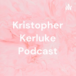 Kristopher Kerluke Podcast
