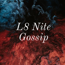 L8 Nite Gossip