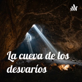 La Cueva de los Desvaríos