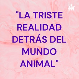 "LA TRISTE REALIDAD DETRÁS DEL MUNDO ANIMAL"