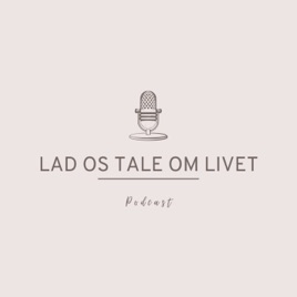 LAD OS TALE OM LIVET