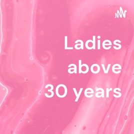 Ladies above 30 years