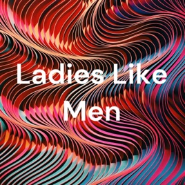 Ladies Like Men