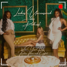 Ladies: Uncensored the Podcast