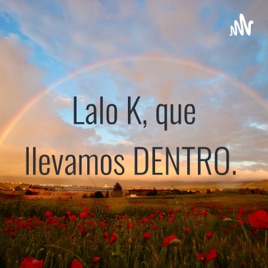 Lalo K, que llevamos DENTRO.