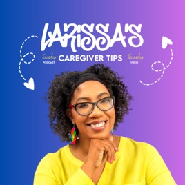 Larissa's Caregiver Tips