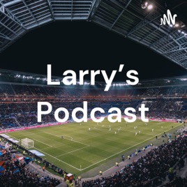 Larry's Podcast