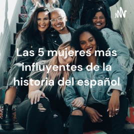 Las 5 mujeres más influyentes de la historia del español